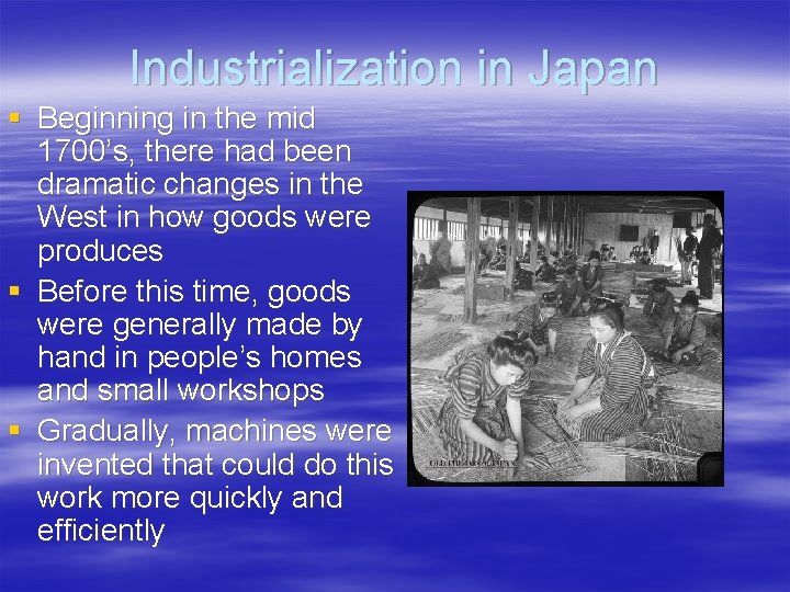 Industrialization in Japan § Beginning in the mid 1700’s, there had been dramatic changes