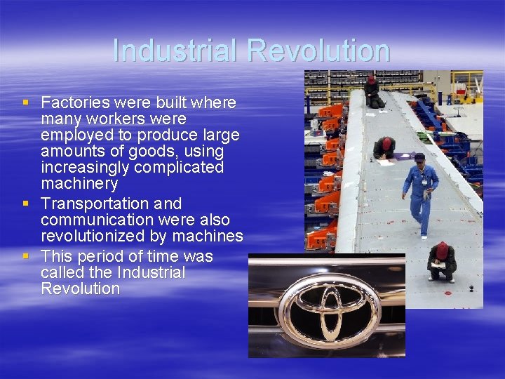 Industrial Revolution § Factories were built where many workers were employed to produce large