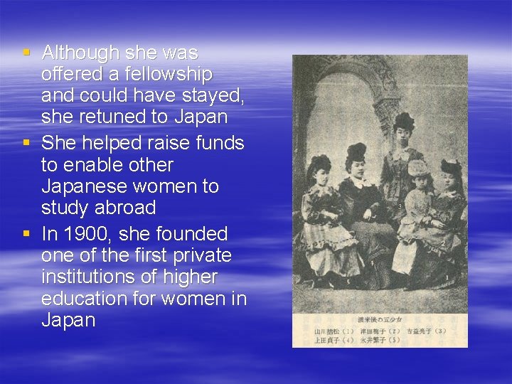 § Although she was offered a fellowship and could have stayed, she retuned to