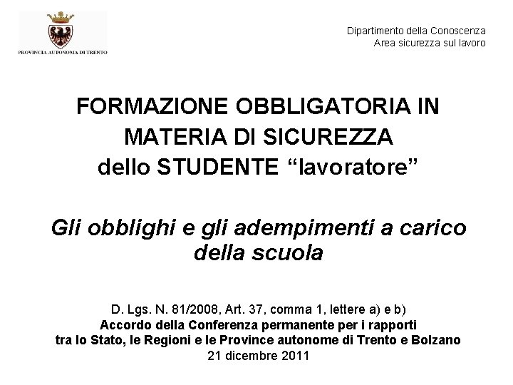 Dipartimento della Conoscenza Area sicurezza sul lavoro FORMAZIONE OBBLIGATORIA IN MATERIA DI SICUREZZA dello