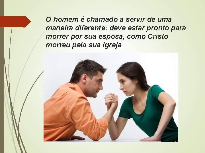 O homem é chamado a servir de uma maneira diferente: deve estar pronto para