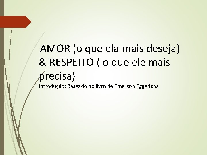 AMOR (o que ela mais deseja) & RESPEITO ( o que ele mais precisa)