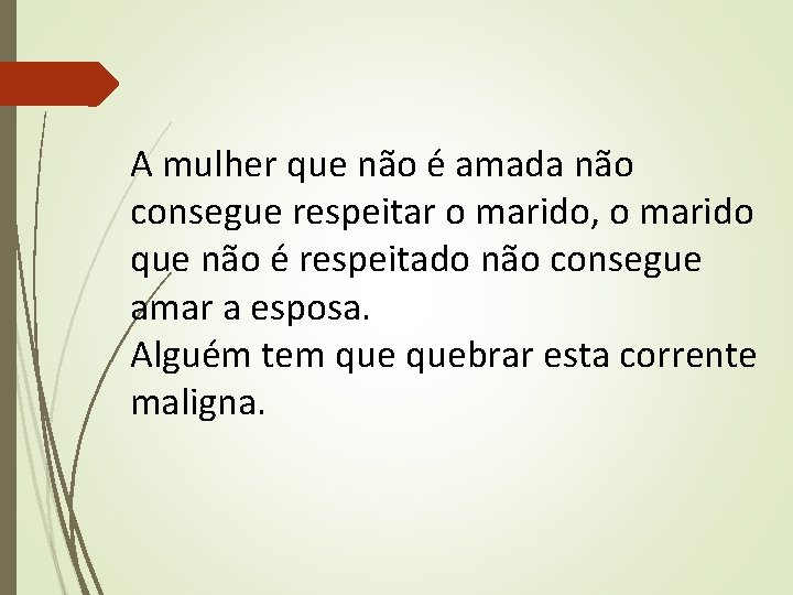 A mulher que não é amada não consegue respeitar o marido, o marido que