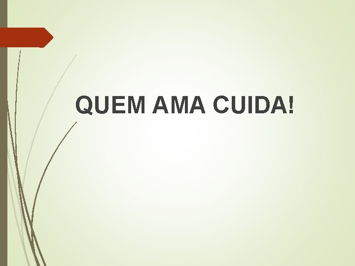 QUEM AMA CUIDA! 