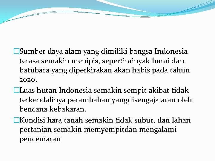 �Sumber daya alam yang dimiliki bangsa Indonesia terasa semakin menipis, sepertiminyak bumi dan batubara