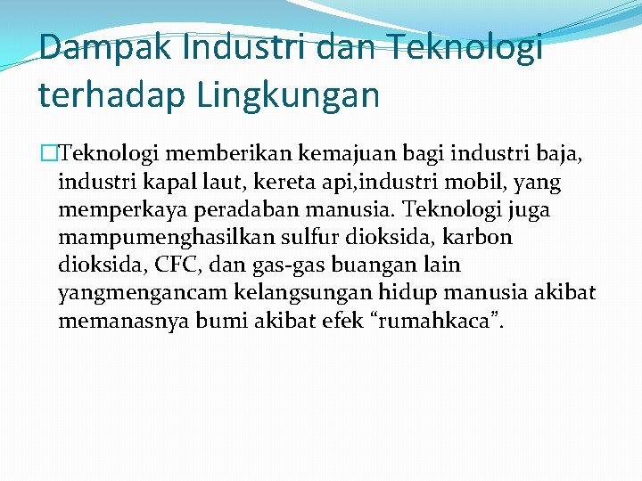 Dampak Industri dan Teknologi terhadap Lingkungan �Teknologi memberikan kemajuan bagi industri baja, industri kapal