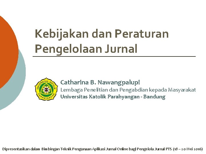 Kebijakan dan Peraturan Pengelolaan Jurnal Catharina B. Nawangpalupi Lembaga Penelitian dan Pengabdian kepada Masyarakat