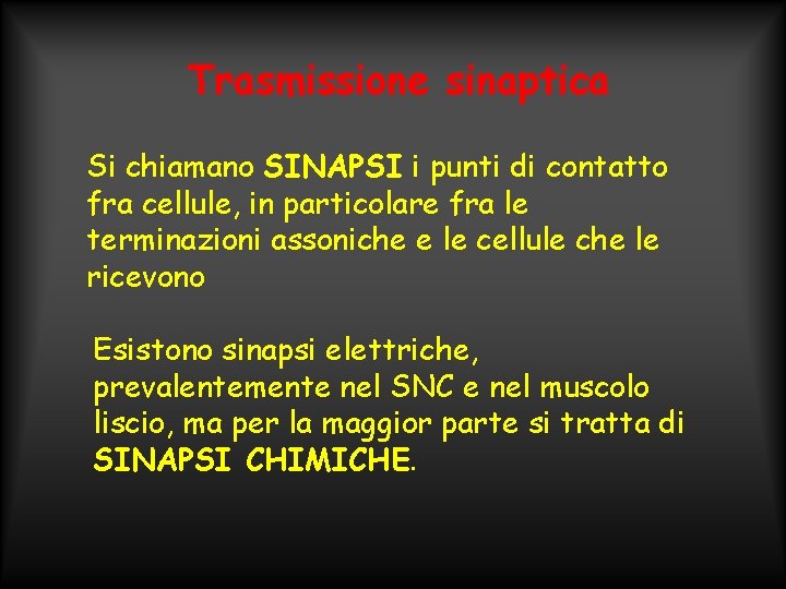 Trasmissione sinaptica Si chiamano SINAPSI i punti di contatto fra cellule, in particolare fra