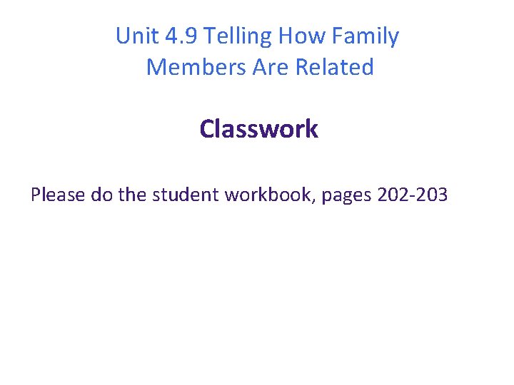 Unit 4. 9 Telling How Family Members Are Related Classwork Please do the student