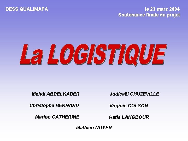 DESS QUALIMAPA le 23 mars 2004 Soutenance finale du projet Mehdi ABDELKADER Judicaël CHUZEVILLE