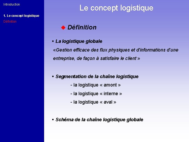 Introduction Le concept logistique 1. Le concept logistique Définition u Définition § La logistique