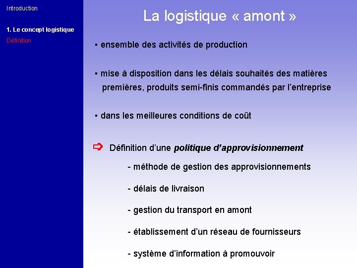 Introduction La logistique « amont » 1. Le concept logistique Définition ▪ ensemble des