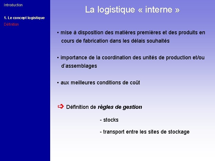 Introduction La logistique « interne » 1. Le concept logistique Définition ▪ mise à