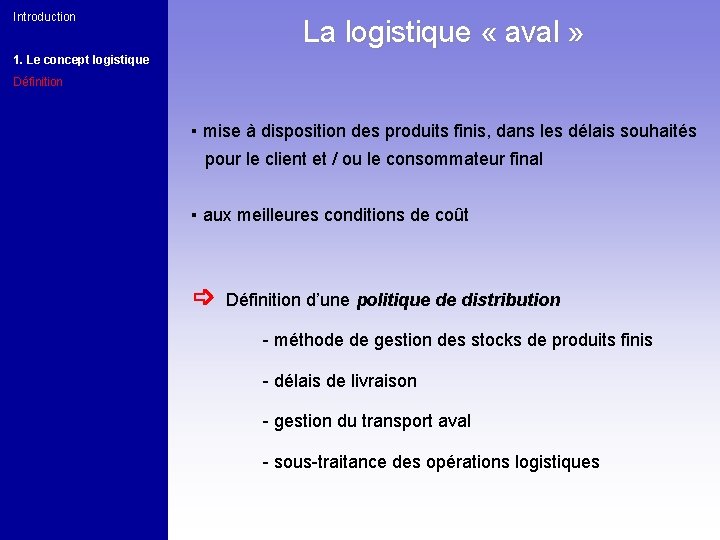 Introduction La logistique « aval » 1. Le concept logistique Définition ▪ mise à