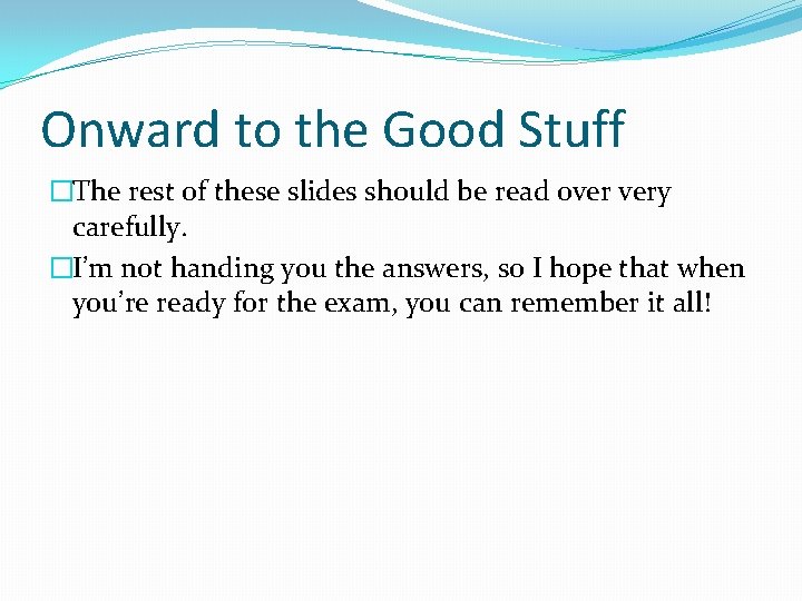 Onward to the Good Stuff �The rest of these slides should be read over