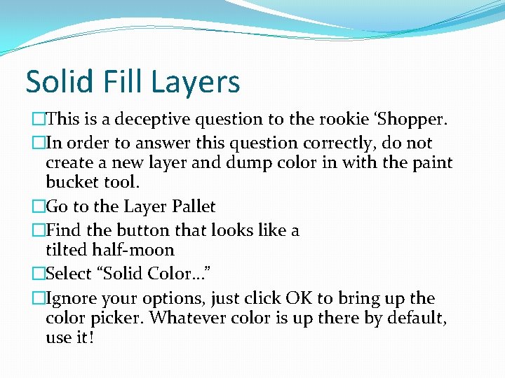 Solid Fill Layers �This is a deceptive question to the rookie ‘Shopper. �In order