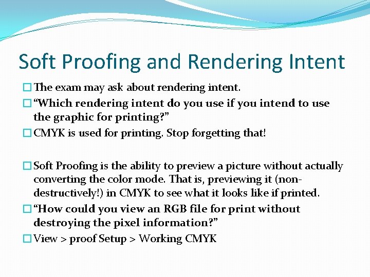 Soft Proofing and Rendering Intent �The exam may ask about rendering intent. �“Which rendering