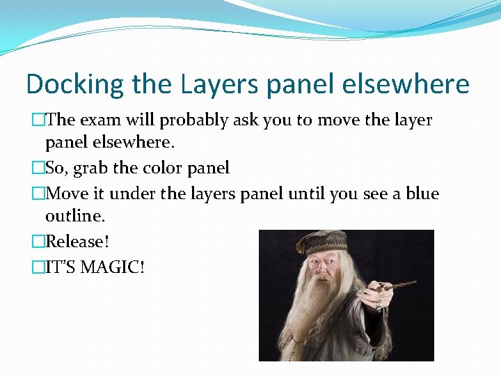 Docking the Layers panel elsewhere �The exam will probably ask you to move the