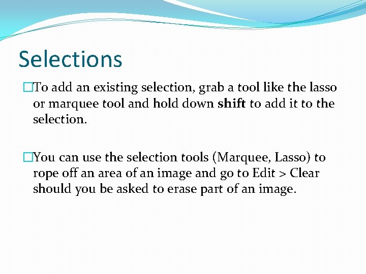 Selections �To add an existing selection, grab a tool like the lasso or marquee