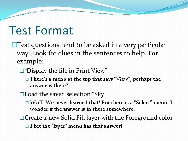 Test Format �Test questions tend to be asked in a very particular way. Look