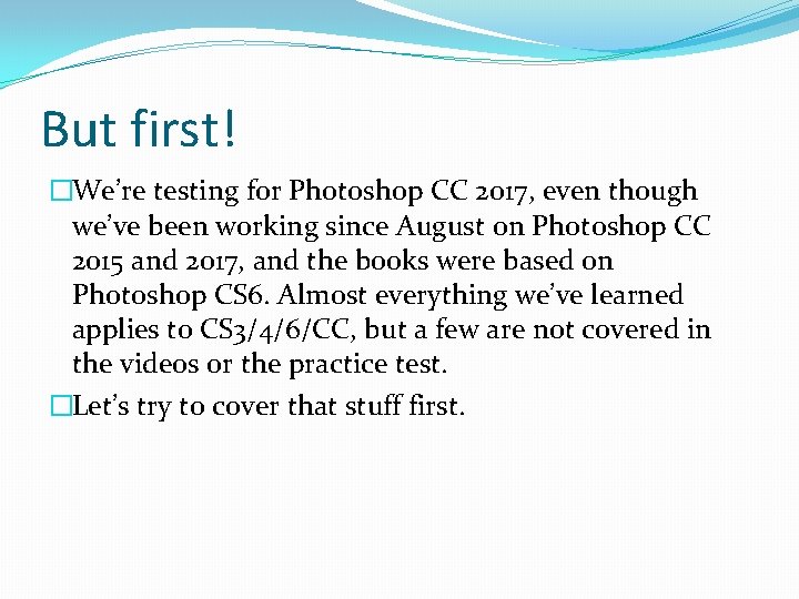 But first! �We’re testing for Photoshop CC 2017, even though we’ve been working since