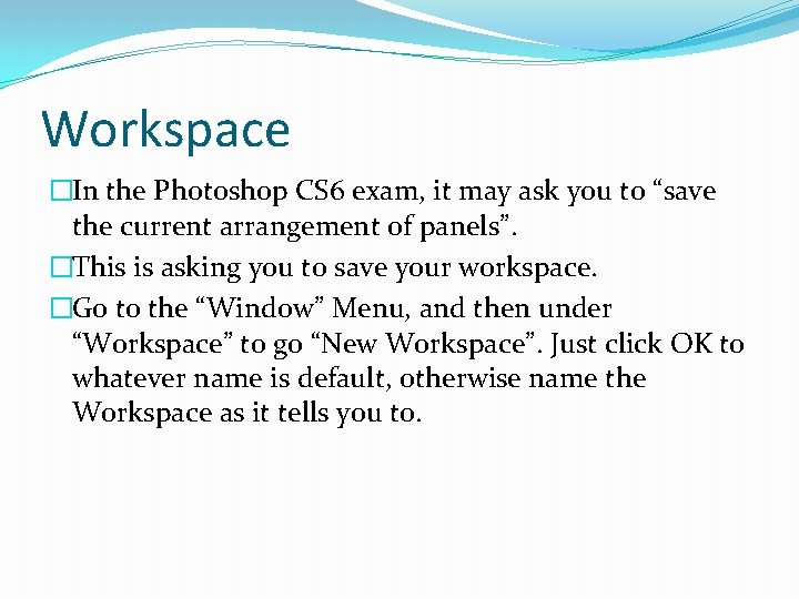 Workspace �In the Photoshop CS 6 exam, it may ask you to “save the