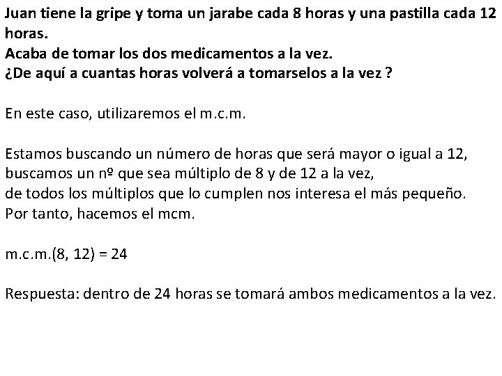 Juan tiene la gripe y toma un jarabe cada 8 horas y una pastilla