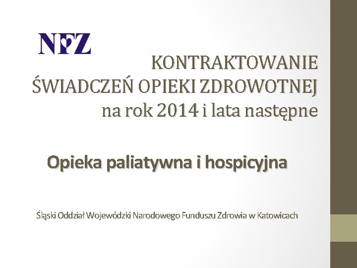 KONTRAKTOWANIE ŚWIADCZEŃ OPIEKI ZDROWOTNEJ na rok 2014 i lata następne Opieka paliatywna i hospicyjna