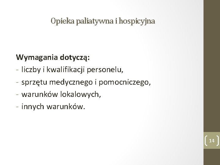 Opieka paliatywna i hospicyjna Wymagania dotyczą: - liczby i kwalifikacji personelu, - sprzętu medycznego