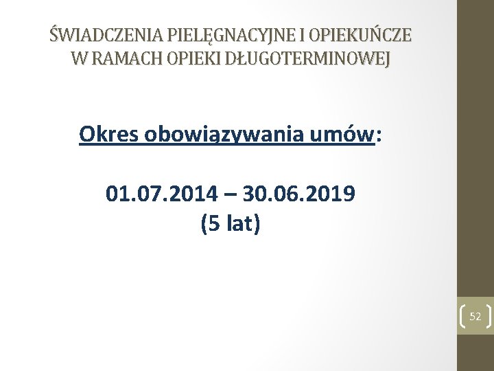 ŚWIADCZENIA PIELĘGNACYJNE I OPIEKUŃCZE W RAMACH OPIEKI DŁUGOTERMINOWEJ Okres obowiązywania umów: 01. 07. 2014