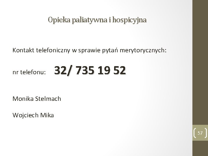 Opieka paliatywna i hospicyjna Kontakt telefoniczny w sprawie pytań merytorycznych: nr telefonu: 32/ 735