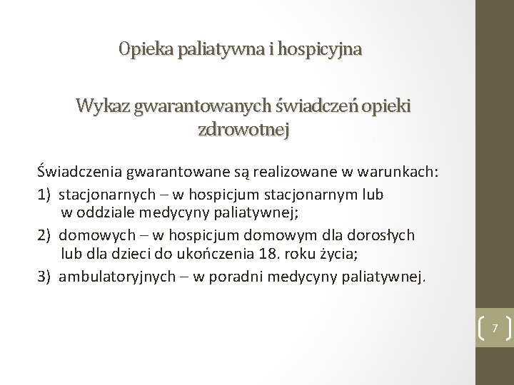 Opieka paliatywna i hospicyjna Wykaz gwarantowanych świadczeń opieki zdrowotnej Świadczenia gwarantowane są realizowane w