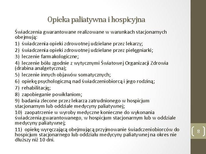 Opieka paliatywna i hospicyjna Świadczenia gwarantowane realizowane w warunkach stacjonarnych obejmują: 1) świadczenia opieki