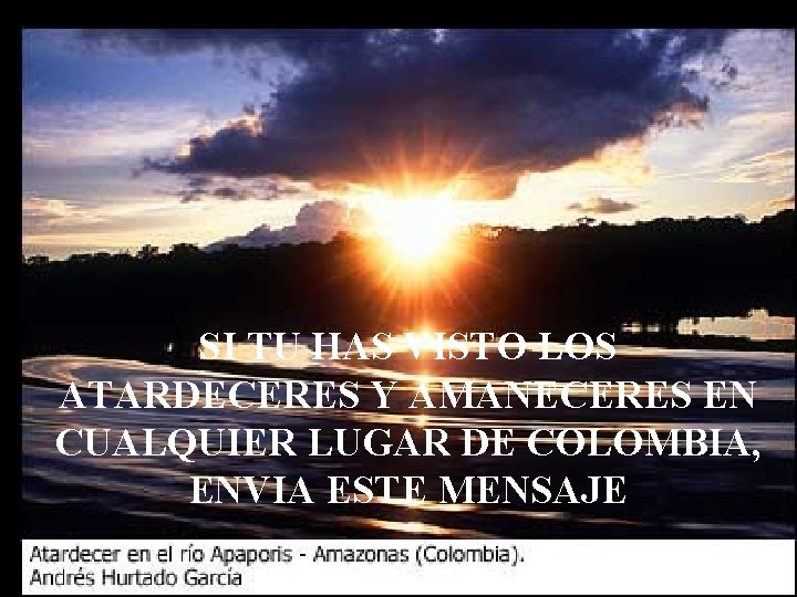 SI TU HAS VISTO LOS ATARDECERES Y AMANECERES EN CUALQUIER LUGAR DE COLOMBIA, ENVIA