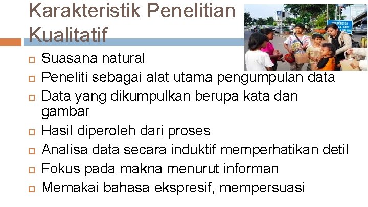 Karakteristik Penelitian Kualitatif Suasana natural Peneliti sebagai alat utama pengumpulan data Data yang dikumpulkan