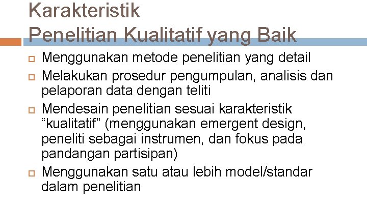 Karakteristik Penelitian Kualitatif yang Baik Menggunakan metode penelitian yang detail Melakukan prosedur pengumpulan, analisis