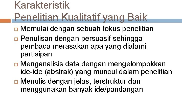 Karakteristik Penelitian Kualitatif yang Baik Memulai dengan sebuah fokus penelitian Penulisan dengan persuasif sehingga