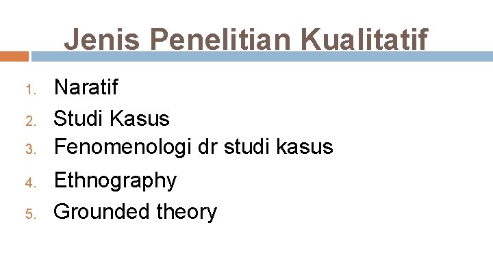 Jenis Penelitian Kualitatif 1. 2. 3. 4. 5. Naratif Studi Kasus Fenomenologi dr studi