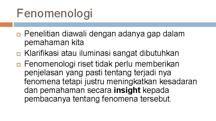 Fenomenologi Penelitian diawali dengan adanya gap dalam pemahaman kita Klarifikasi atau iluminasi sangat dibutuhkan