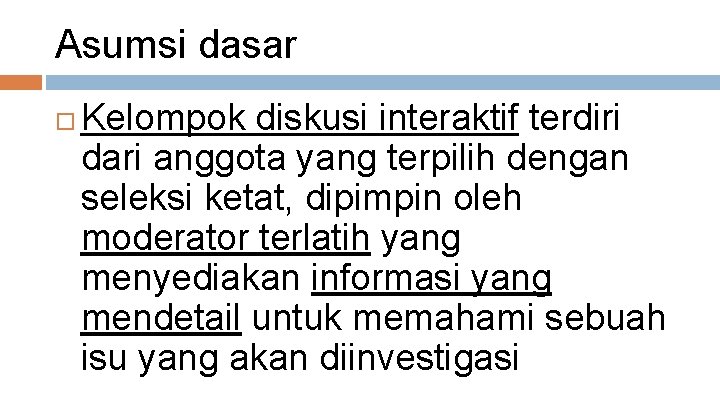 Asumsi dasar Kelompok diskusi interaktif terdiri dari anggota yang terpilih dengan seleksi ketat, dipimpin