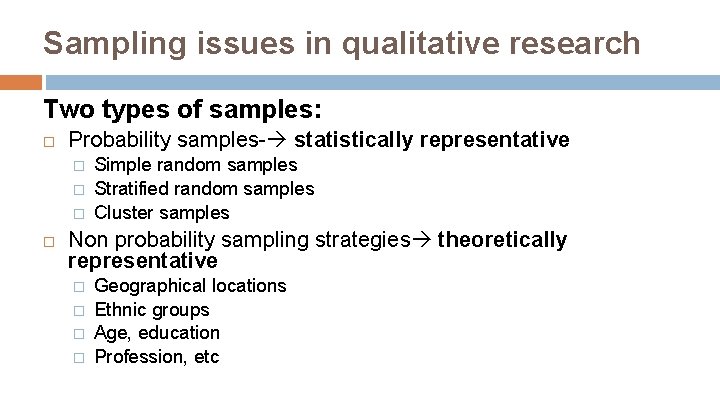 Sampling issues in qualitative research Two types of samples: Probability samples- statistically representative �