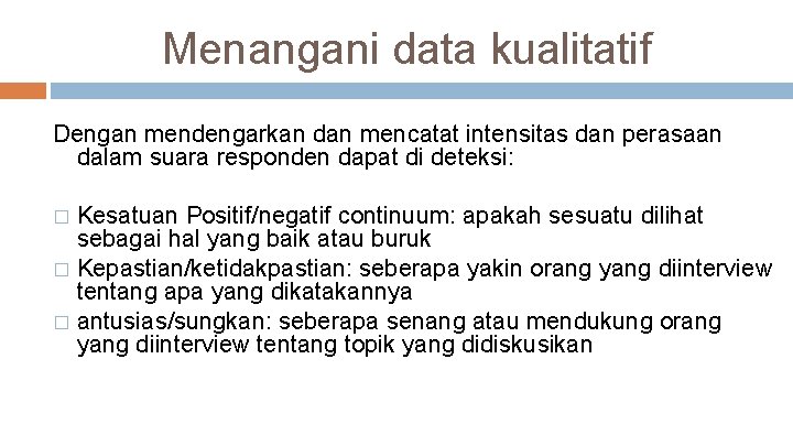 Menangani data kualitatif Dengan mendengarkan dan mencatat intensitas dan perasaan dalam suara responden dapat