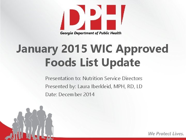 January 2015 WIC Approved Foods List Update Presentation to: Nutrition Service Directors Presented by: