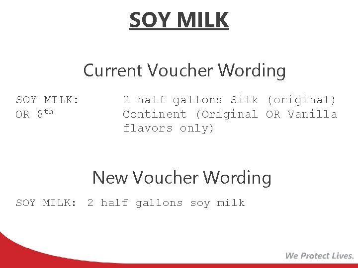 SOY MILK Current Voucher Wording SOY MILK: OR 8 th 2 half gallons Silk