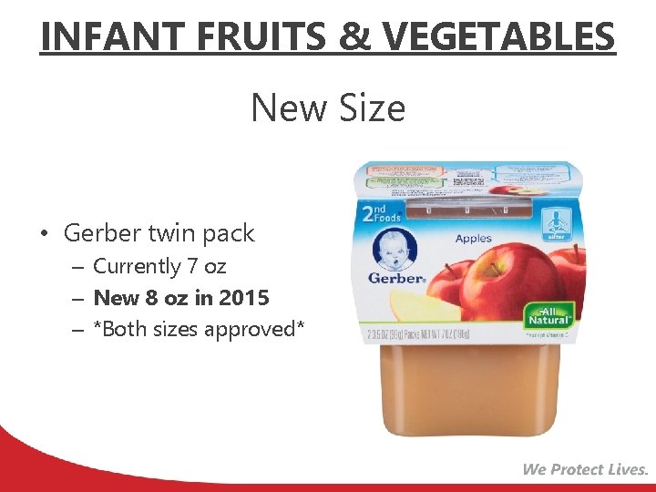 INFANT FRUITS & VEGETABLES New Size • Gerber twin pack – Currently 7 oz
