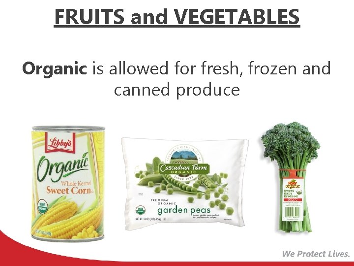 FRUITS and VEGETABLES Organic is allowed for fresh, frozen and canned produce 
