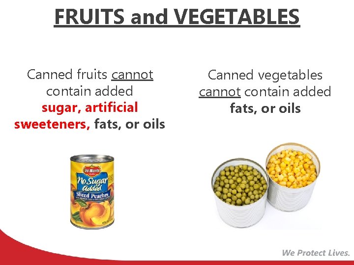 FRUITS and VEGETABLES Canned fruits cannot contain added sugar, artificial sweeteners, fats, or oils
