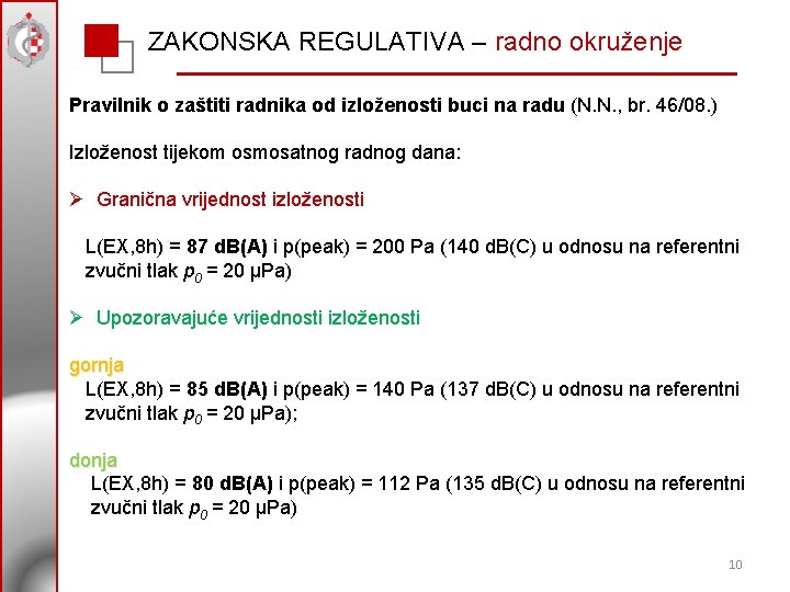 ZAKONSKA REGULATIVA – radno okruženje Pravilnik o zaštiti radnika od izloženosti buci na radu ZAKONSKA REGULATIVA – radno okruženje Pravilnik o zaštiti radnika od izloženosti buci na radu