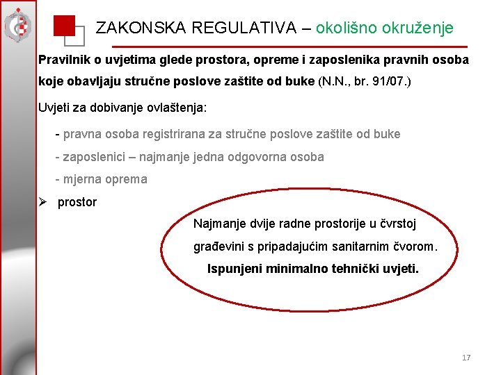 ZAKONSKA REGULATIVA – okolišno okruženje Pravilnik o uvjetima glede prostora, opreme i zaposlenika pravnih