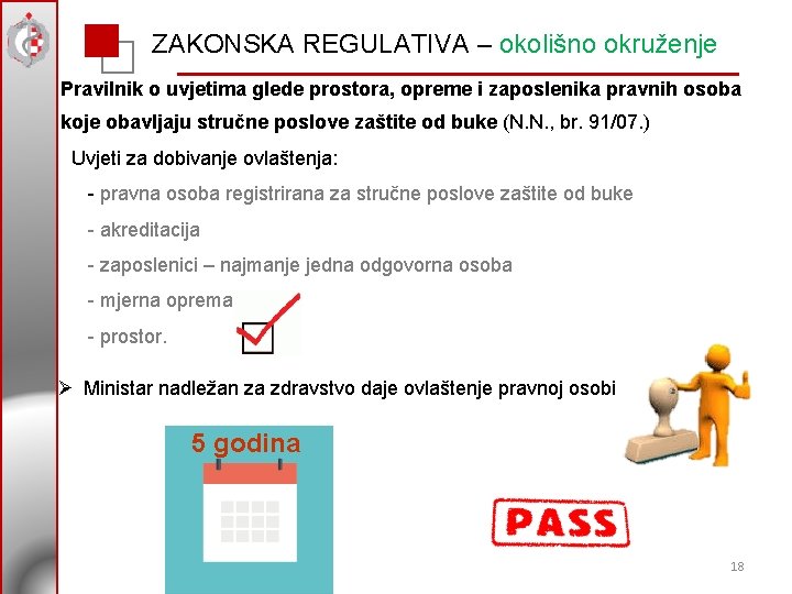 ZAKONSKA REGULATIVA – okolišno okruženje Pravilnik o uvjetima glede prostora, opreme i zaposlenika pravnih